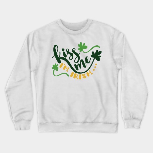 Kiss Me I'm Irish Crewneck Sweatshirt by greenoriginals